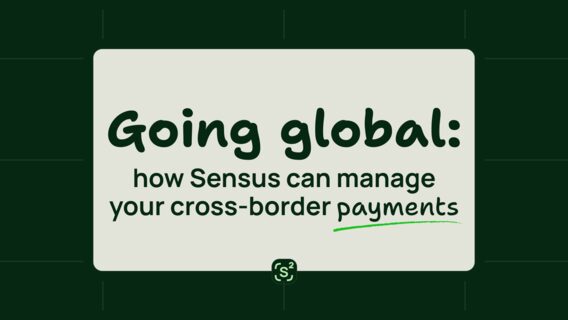 Going global: how Sensus can manage your cross-border payments